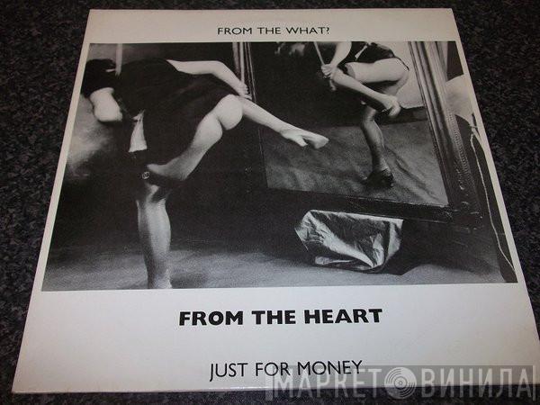 From The Heart - Just For Money