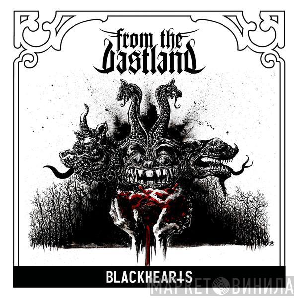 From the Vastland - Blackhearts