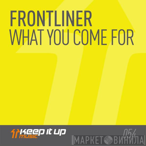  Frontliner  - What You Come For