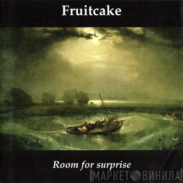 Fruitcake  - Room For Surprise