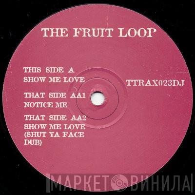 Fruitloop - Show Me Love / Notice Me