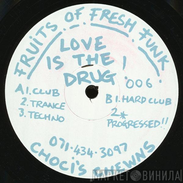 Fruits Of Fresh Funk - Love Is The Drug!