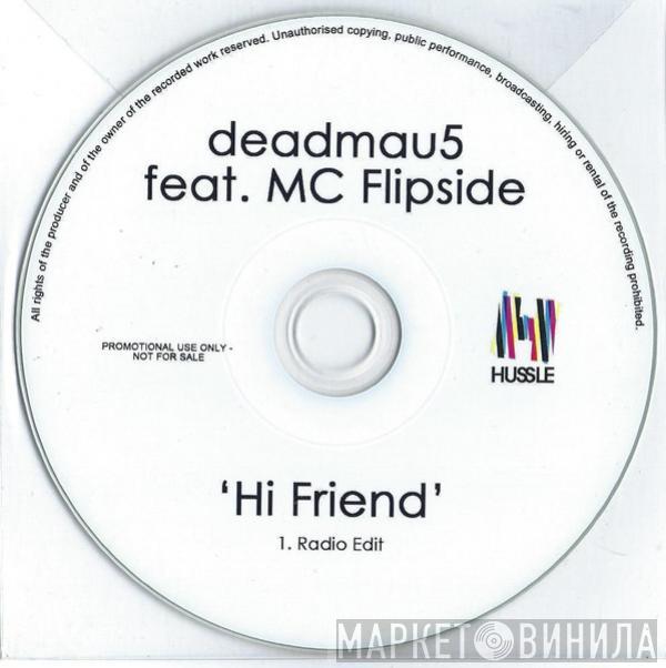 Ft. Deadmau5  MC Flipside  - Hi Friend