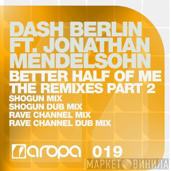 Ft. Dash Berlin  Jonathan Mendelsohn  - Better Half Of Me (The Remixes Part 2)
