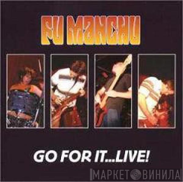 Fu Manchu - Go For It...Live!