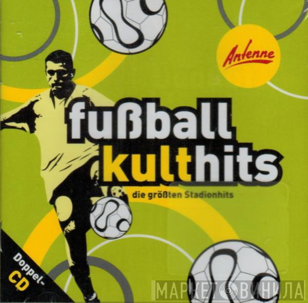  - Fußball Kulthits - Die größten Stadionhits