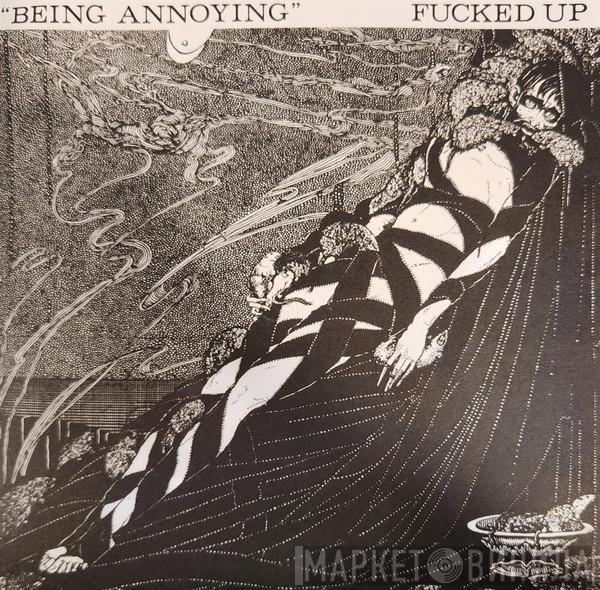 Fucked Up - Being Annoying