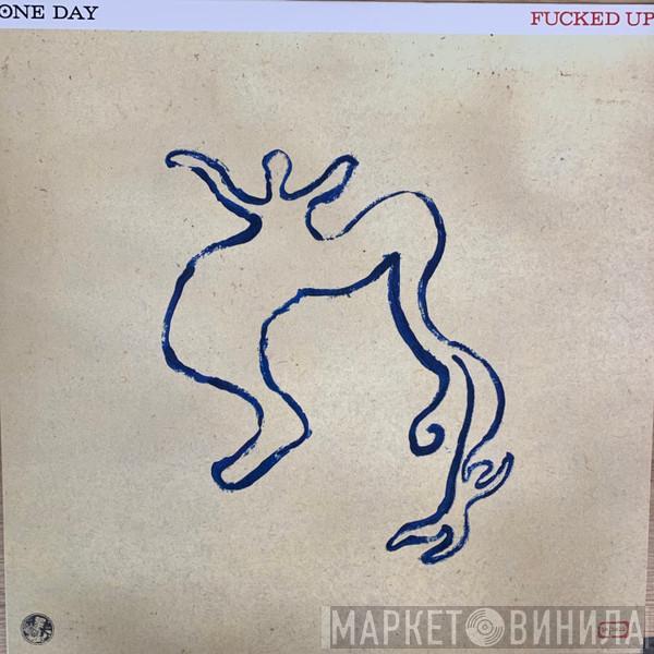  Fucked Up  - One Day