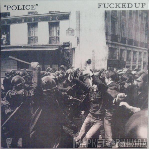  Fucked Up  - Police