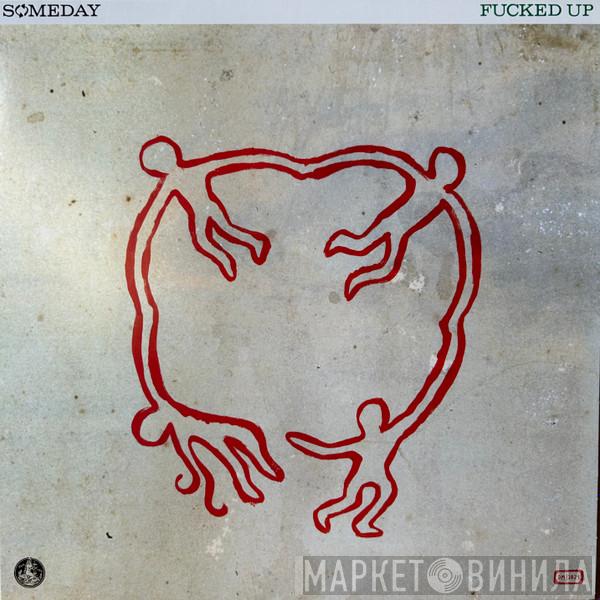 Fucked Up - Someday