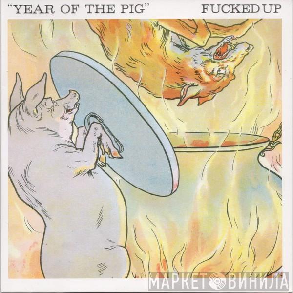 Fucked Up - Year Of The Pig