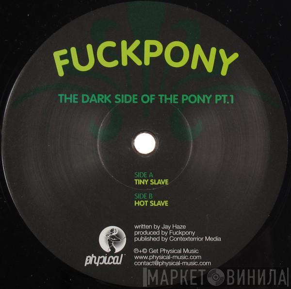 Fuckpony - The Dark Side Of The Pony Pt.1