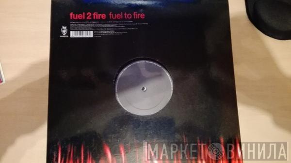 Fuel 2 Fire - Fuel To Fire