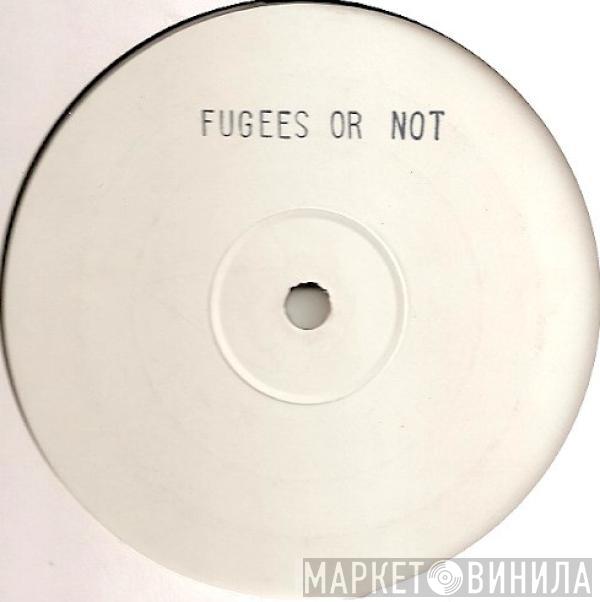 Fugees - Fugees Or Not