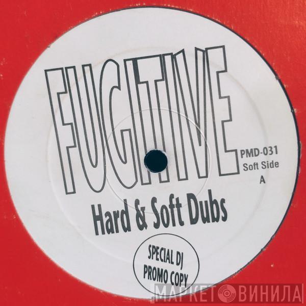 Fugitive  - Hard & Soft Dubs