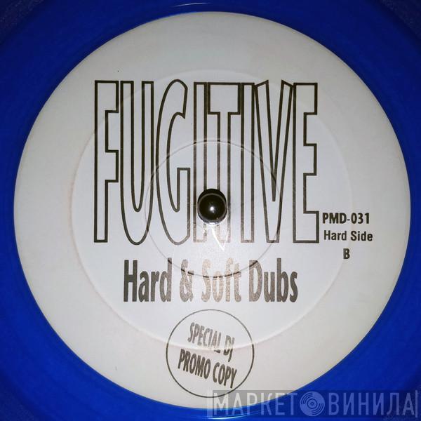 Fugitive  - Hard & Soft Dubs