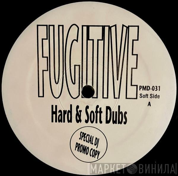 Fugitive  - Hard & Soft Dubs