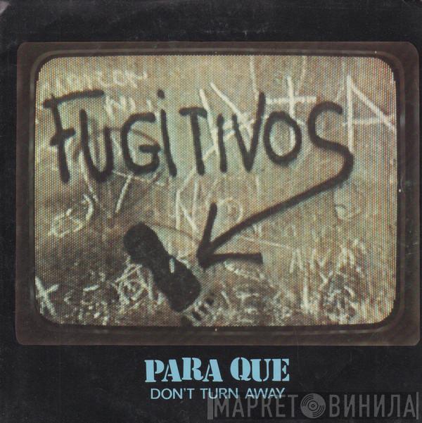 Fugitivos - Para Que