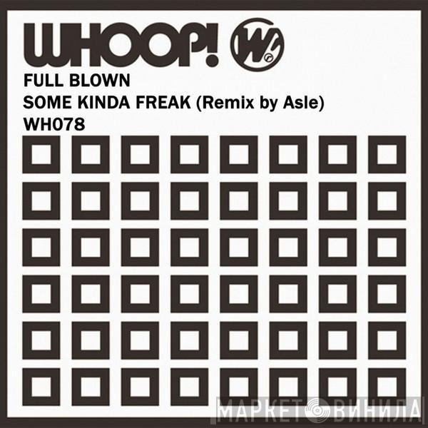  Full Blown  - Some Kinda Freak