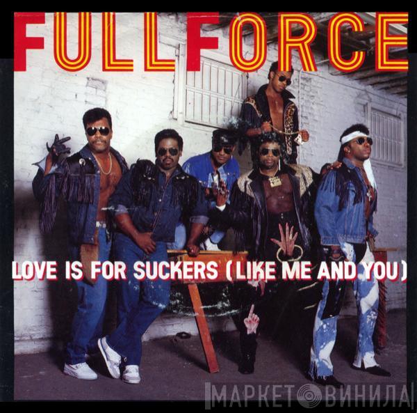 Full Force - Love Is For Suckers (Like Me And You) / Sucker Punch!