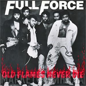 Full Force - Old Flames Never Die