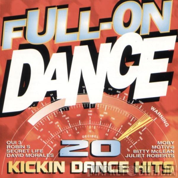  - Full-On Dance: 20 Kickin Dance Hits