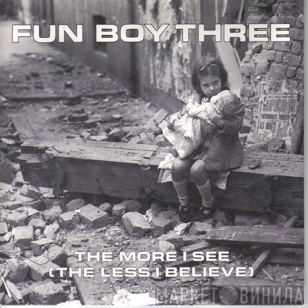 Fun Boy Three - The More I See (The Less I Believe)