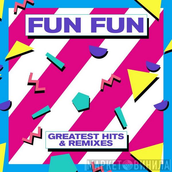  Fun Fun  - Greatest Hits & Remixes