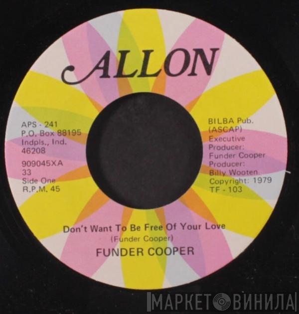 Funder Cooper - Don't Want To Be Free Of Your Love / True Love Will Never Go