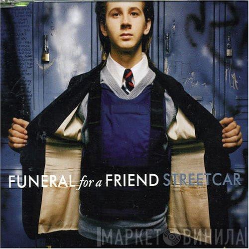  Funeral For A Friend  - Streetcar