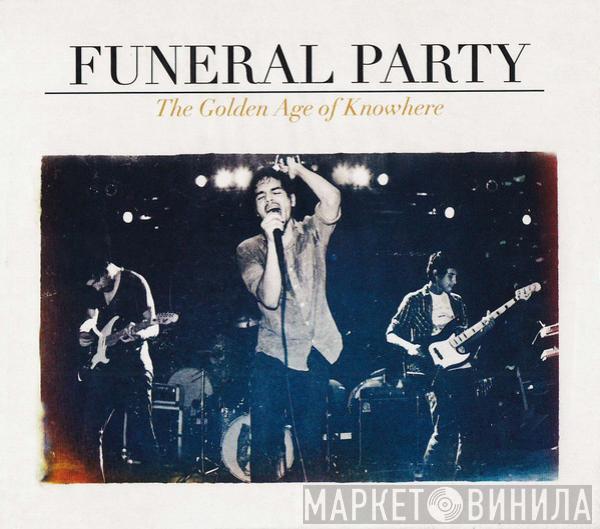 Funeral Party  - The Golden Age Of Knowhere