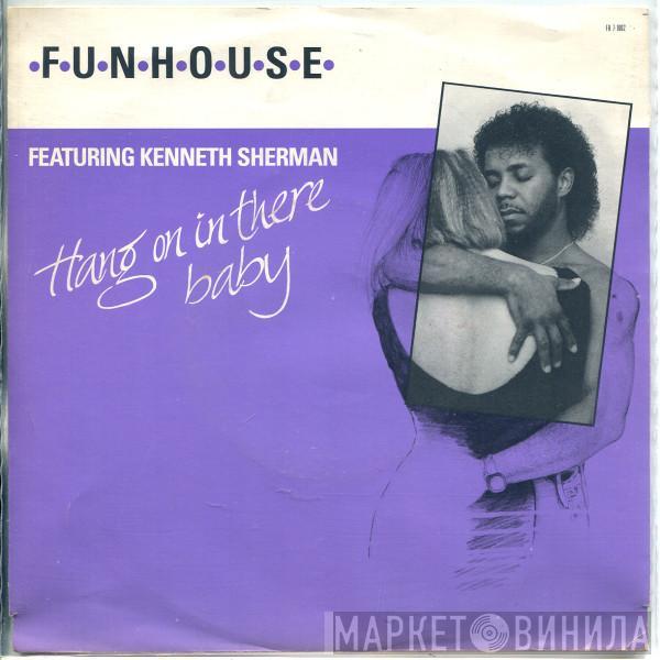 Funhouse, Kenneth Sherman - Hang On In There Baby