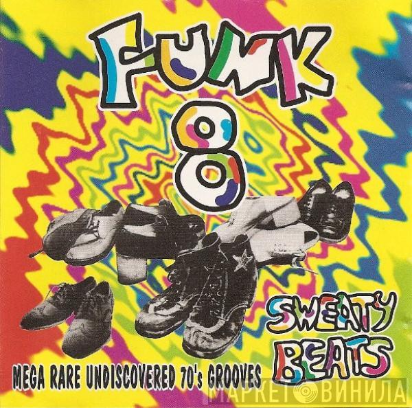  - Funk 8 - Sweaty Beats Mega Rare Undiscovered 70's Grooves