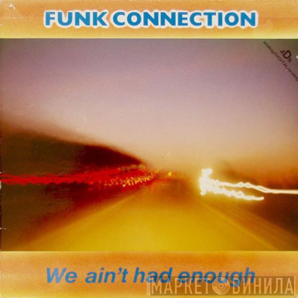 Funk Connection  - We Ain't Had Enough