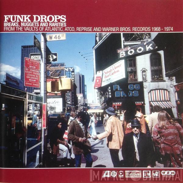  - Funk Drops (Breaks, Nuggets And Rarities From The Vaults Of Atlantic, ATCO, Reprise And Warner Bros. Records 1968-1974)