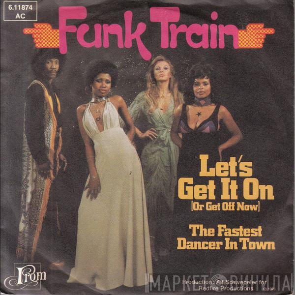 Funk Train - Let's Get It On (Or Get Off Now)