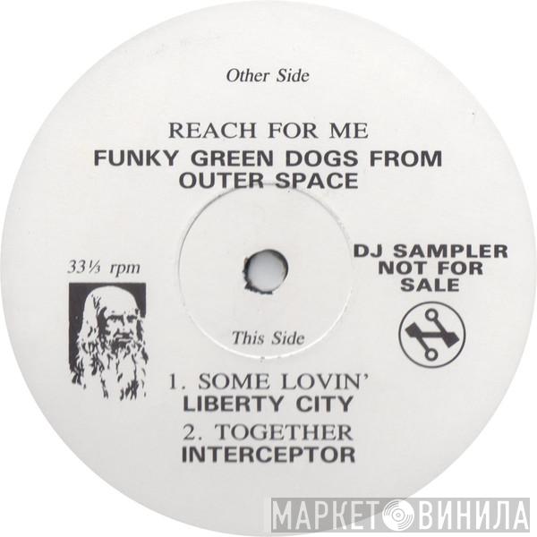Funky Green Dogs, Liberty City, Interceptor - Reach For Me / Some Lovin' / Together