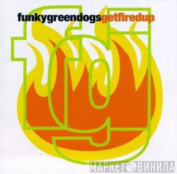  Funky Green Dogs  - Get Fired Up