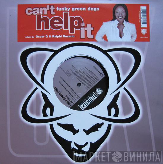 Funky Green Dogs - I Can't Help It