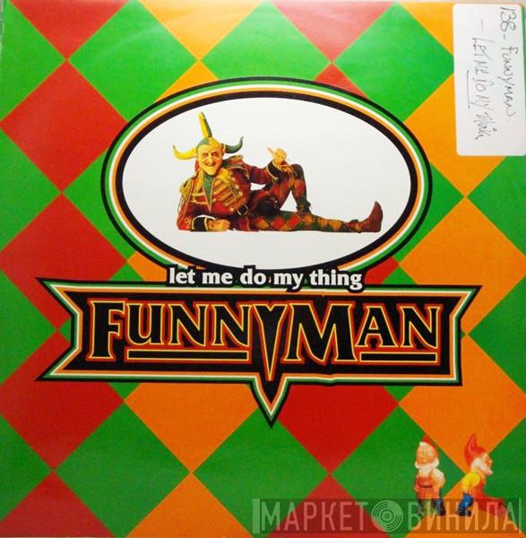 Funnyman - Let Me Do My Thing