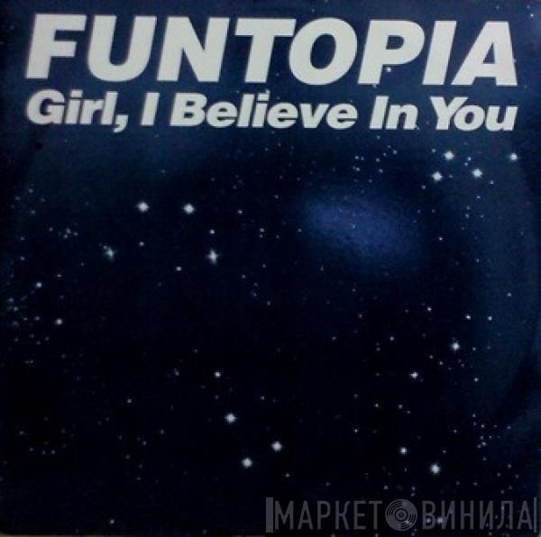 Funtopia - Girl, I Believe In You