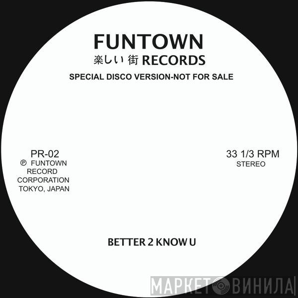 Funtown  - Better 2 Know U