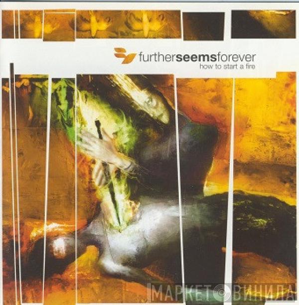 Further Seems Forever - How To Start A Fire