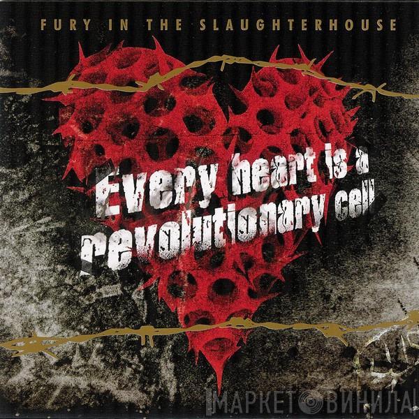 Fury In The Slaughterhouse - Every Heart Is A Revolutionary Cell