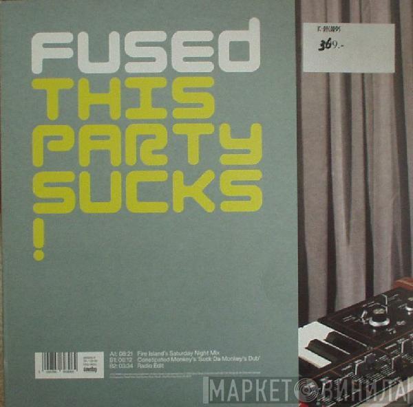 Fused - This Party Sucks!