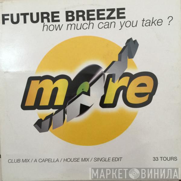  Future Breeze  - How Much Can You Take ?