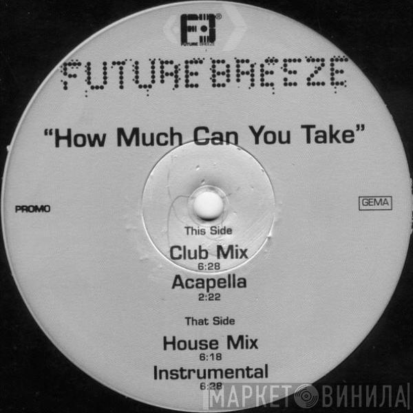  Future Breeze  - How Much Can You Take