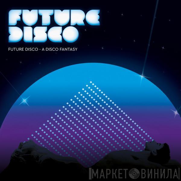  - Future Disco - A Disco Fantasy