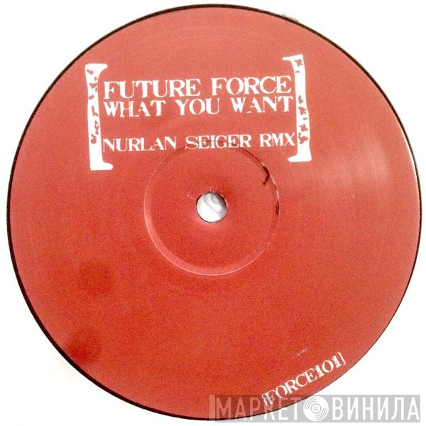 Future Force - What You Want (Nurlan Seiger Rmx)