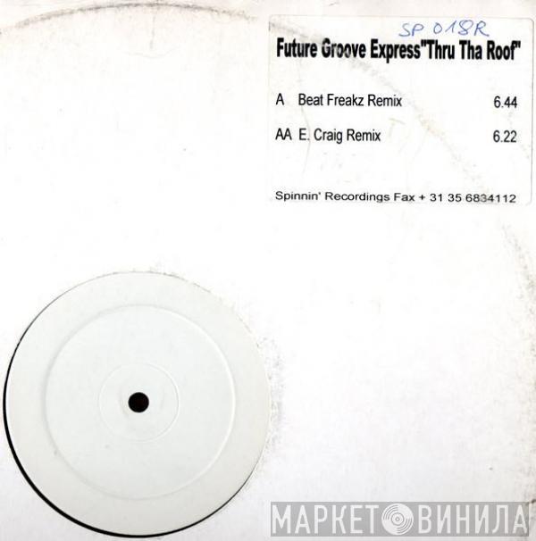 Future Groove Express - Thru Tha Roof (Remixes)